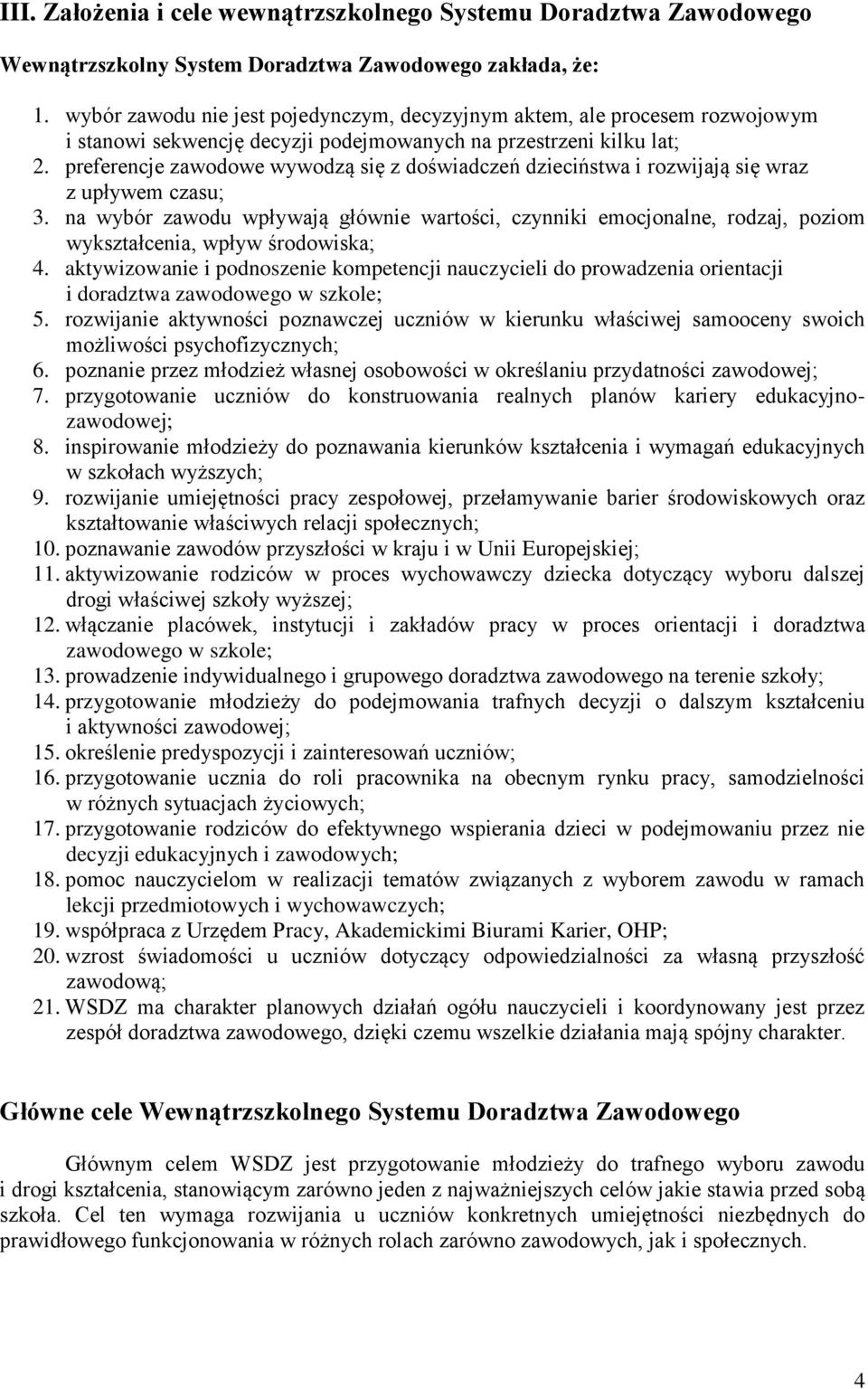 preferencje zawodowe wywodzą się z doświadczeń dzieciństwa i rozwijają się wraz z upływem czasu; 3.