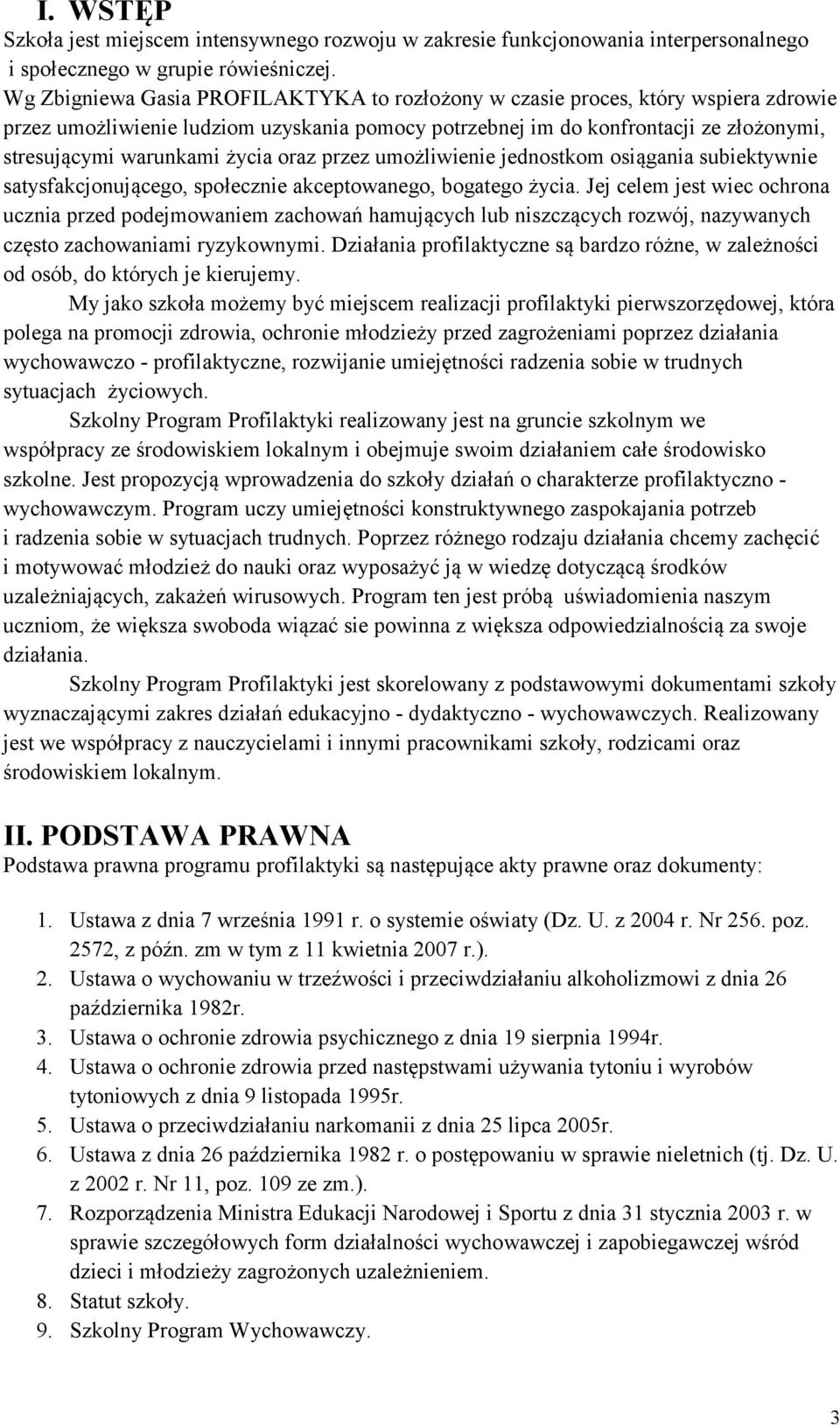 życia oraz przez umożliwienie jednostkom osiągania subiektywnie satysfakcjonującego, społecznie akceptowanego, bogatego życia.