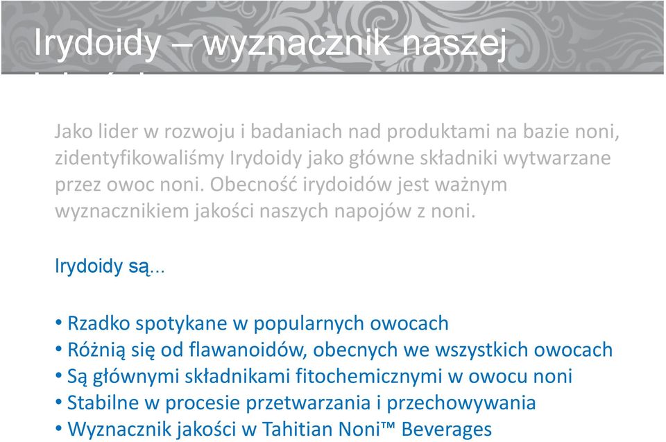 Obecność irydoidów jest ważnym wyznacznikiem jakości naszych napojów z noni. Irydoidy są.