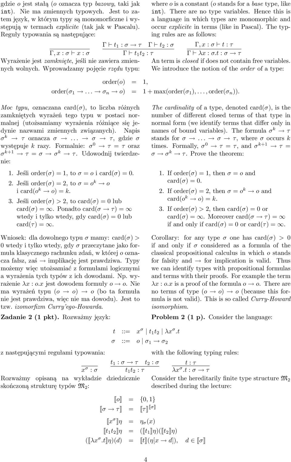 Hence this is a language in which types are monomorphic and occur explicite in terms (like in Pascal).