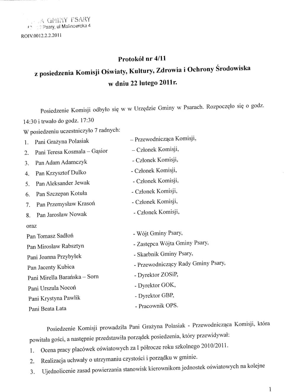 Pani Teresa Kosmala - Gajsior 3. Pan Adam Adamczyk 4. PanKrzysztofDulko 5. Pan Aleksander Jewak 6. Pan Szczepan Kotuta 7. Pan Przemyslaw Krason 8.