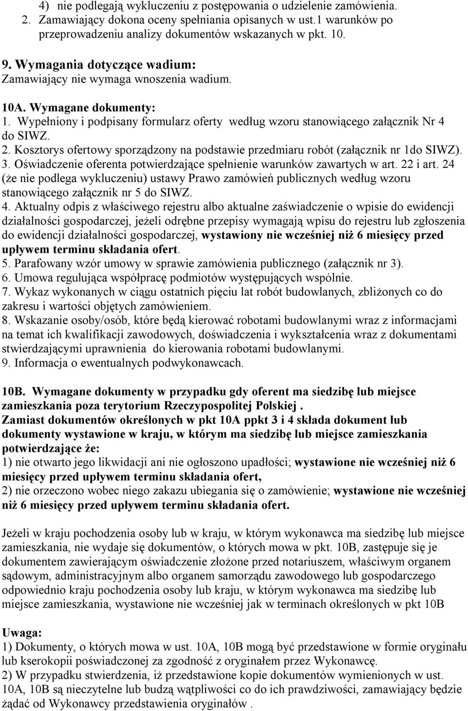 Kosztorys ofertowy sporządzony na podstawie przedmiaru robót (załącznik nr 1do SIWZ). 3. Oświadczenie oferenta potwierdzające spełnienie warunków zawartych w art. 22 i art.