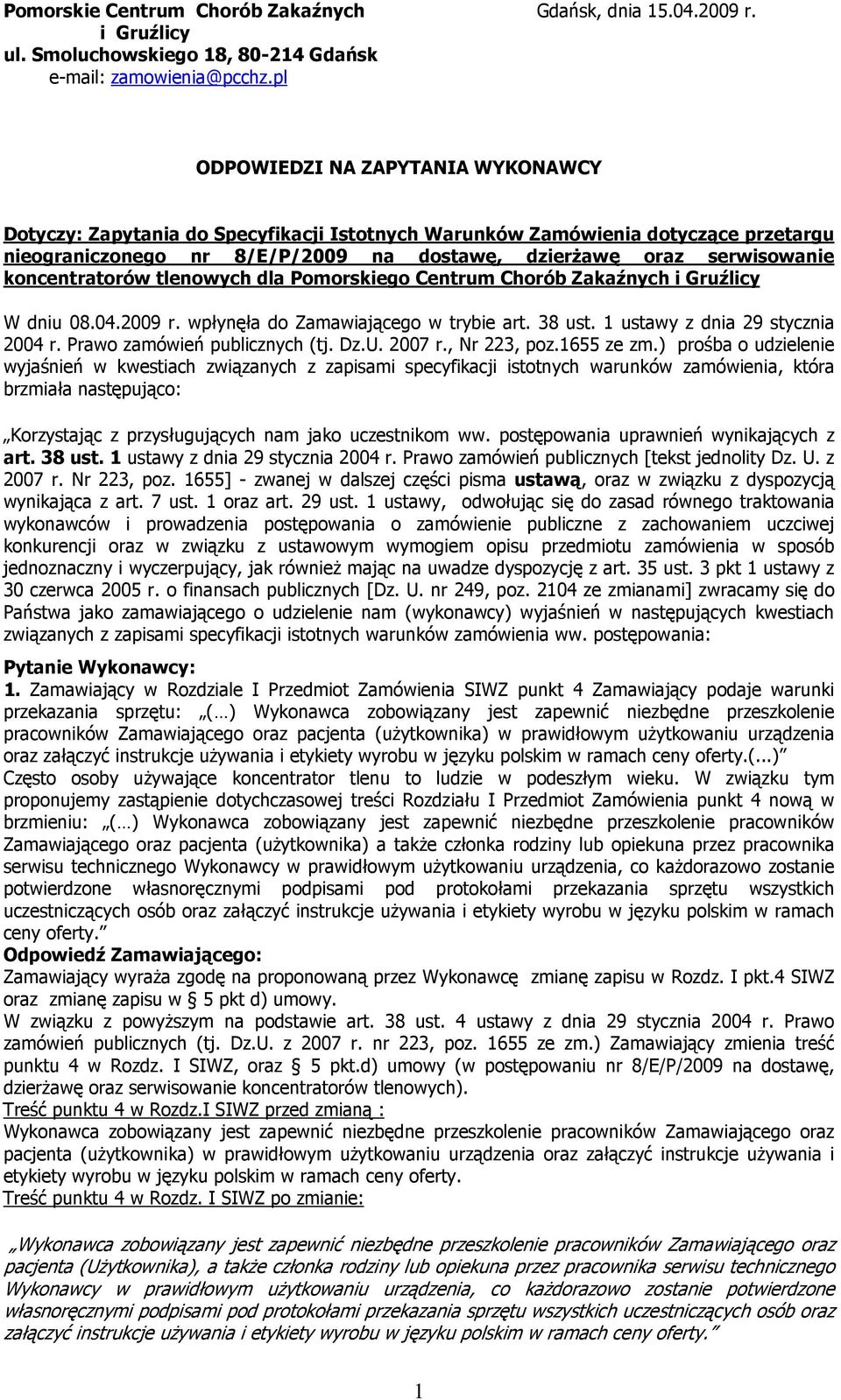 koncentratorów tlenowych dla Pomorskiego Centrum Chorób Zakaźnych i Gruźlicy W dniu 08.04.2009 r. wpłynęła do Zamawiającego w trybie art. 38 ust. 1 ustawy z dnia 29 stycznia 2004 r.