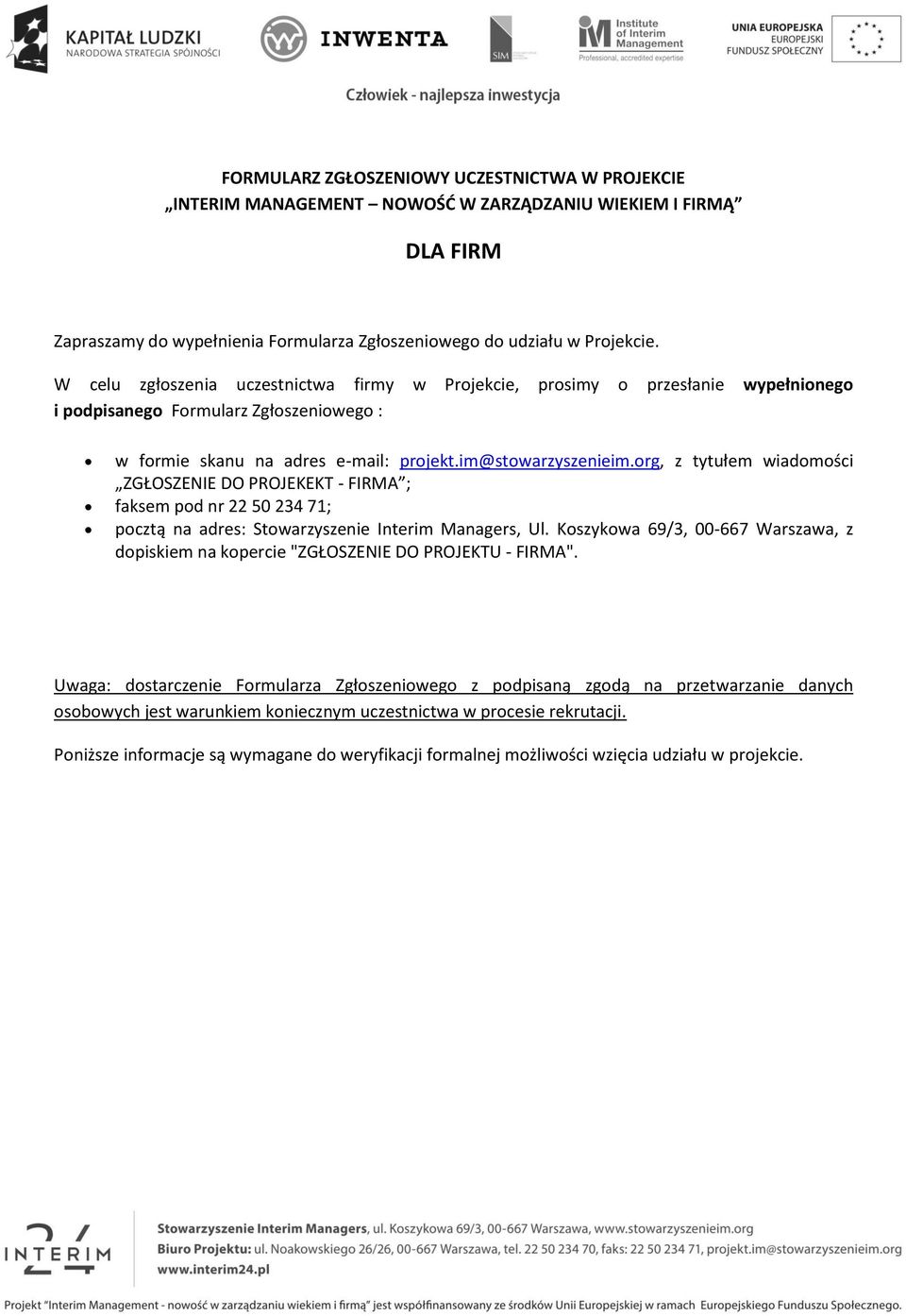 org, z tytułem wiadomości ZGŁOSZENIE DO PROJEKEKT - FIRMA ; faksem pod nr 22 50 234 71; pocztą na adres: Stowarzyszenie Interim Managers, Ul.