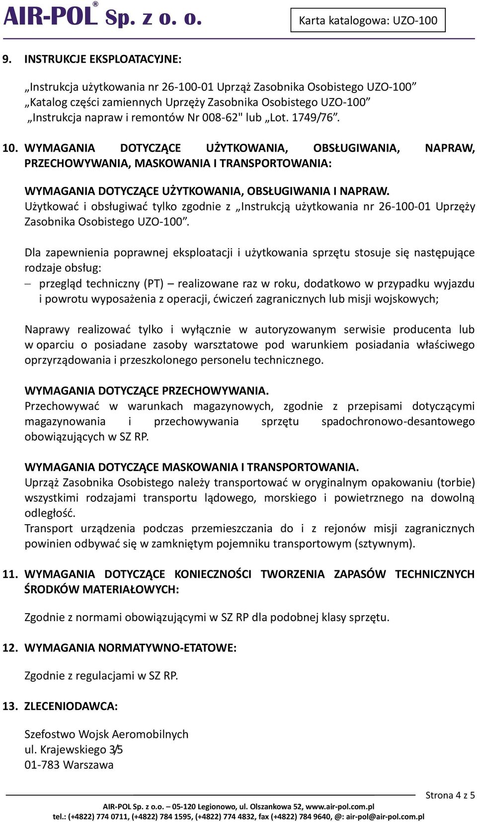 Użytkowad i obsługiwad tylko zgodnie z Instrukcją użytkowania nr 26-100-01 Uprzęży Zasobnika Osobistego UZO-100.