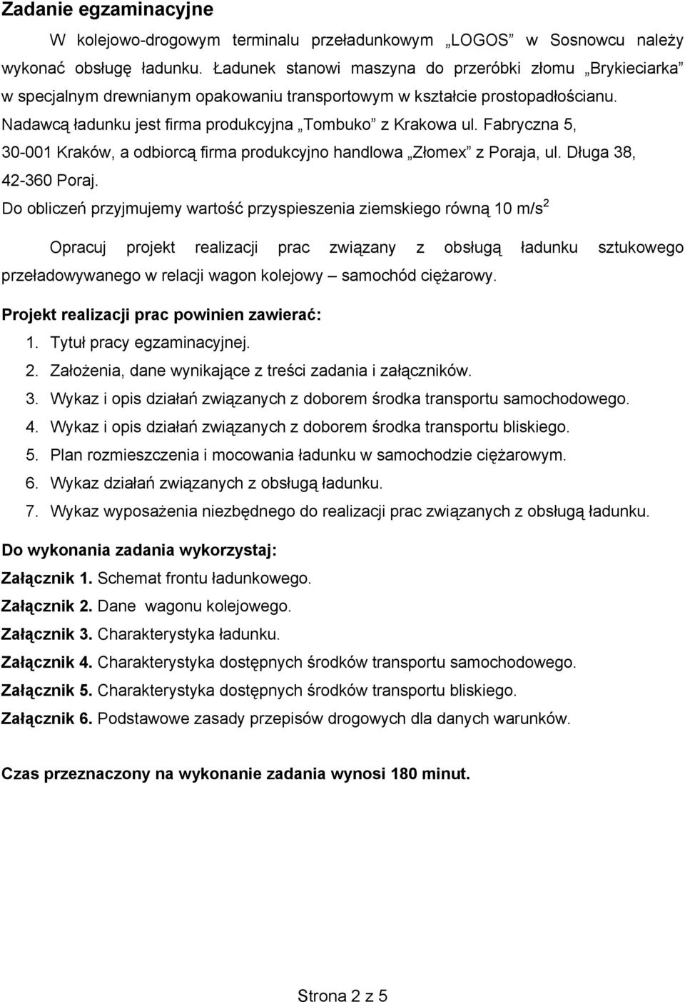 Fabryczna 5, 30-001 Kraków, a odbiorc firma produkcyjno handlowa Z omex z Poraja, ul. D uga 38, 42-360 Poraj.