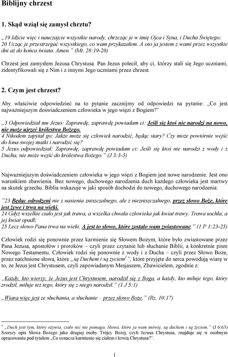 A oto ja jestem z wami przez wszystkie dni aż do końca świata. Amen. (Mt. 28:19-20) Chrzest jest zamysłem Jezusa Chrystusa.