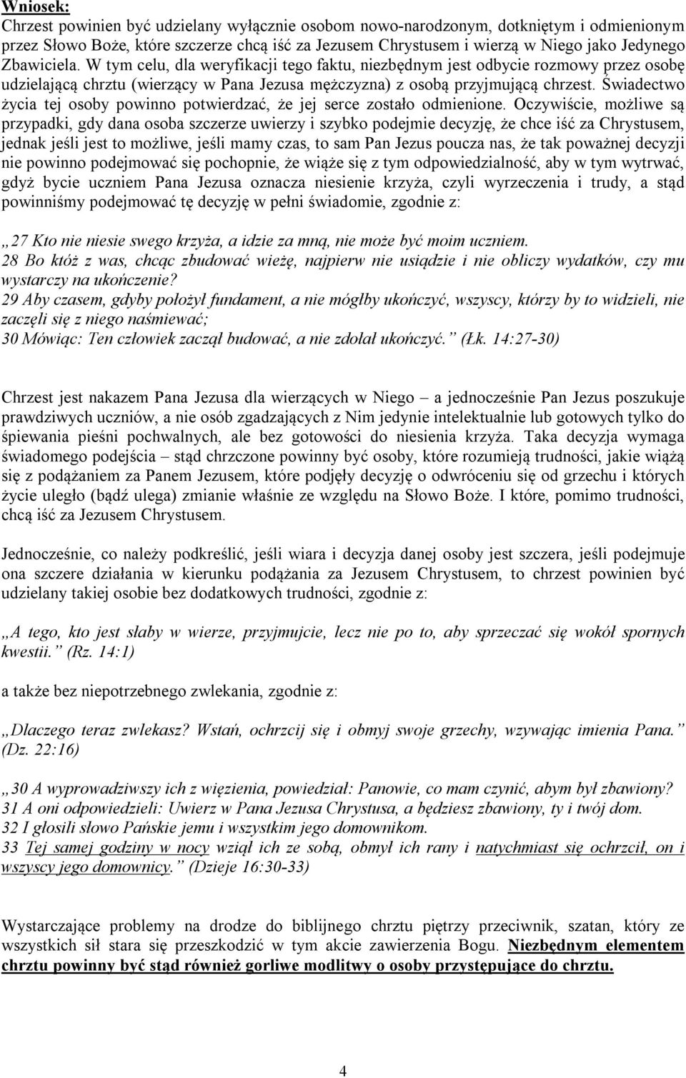 Świadectwo życia tej osoby powinno potwierdzać, że jej serce zostało odmienione.
