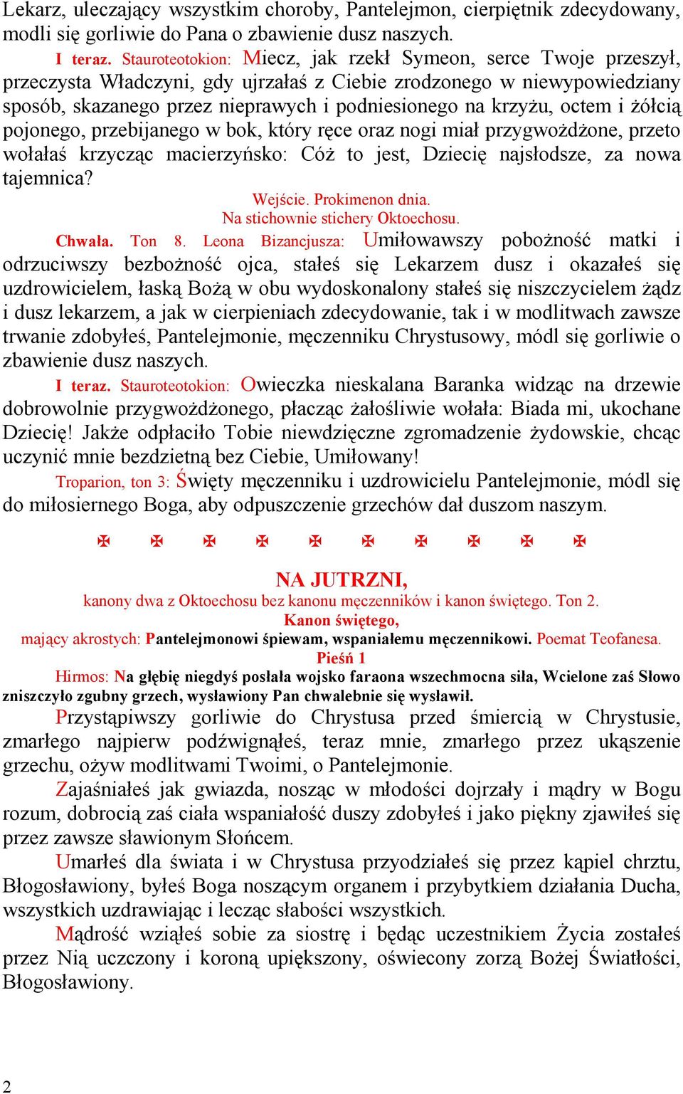octem i Ŝółcią pojonego, przebijanego w bok, który ręce oraz nogi miał przygwoŝdŝone, przeto wołałaś krzycząc macierzyńsko: CóŜ to jest, Dziecię najsłodsze, za nowa tajemnica? Wejście.