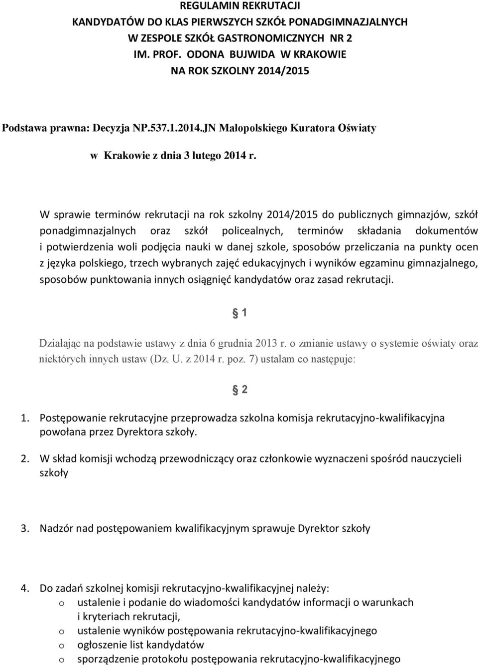 W sprawie terminów rekrutacji na rok szkolny 2014/2015 do publicznych gimnazjów, szkół ponadgimnazjalnych oraz szkół policealnych, terminów składania dokumentów i potwierdzenia woli podjęcia nauki w