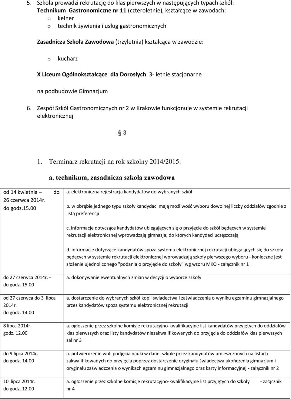 Zespół Szkół Gastronomicznych nr 2 w Krakowie funkcjonuje w systemie rekrutacji elektronicznej 3 1. Terminarz rekrutacji na rok szkolny 2014/2015: a.