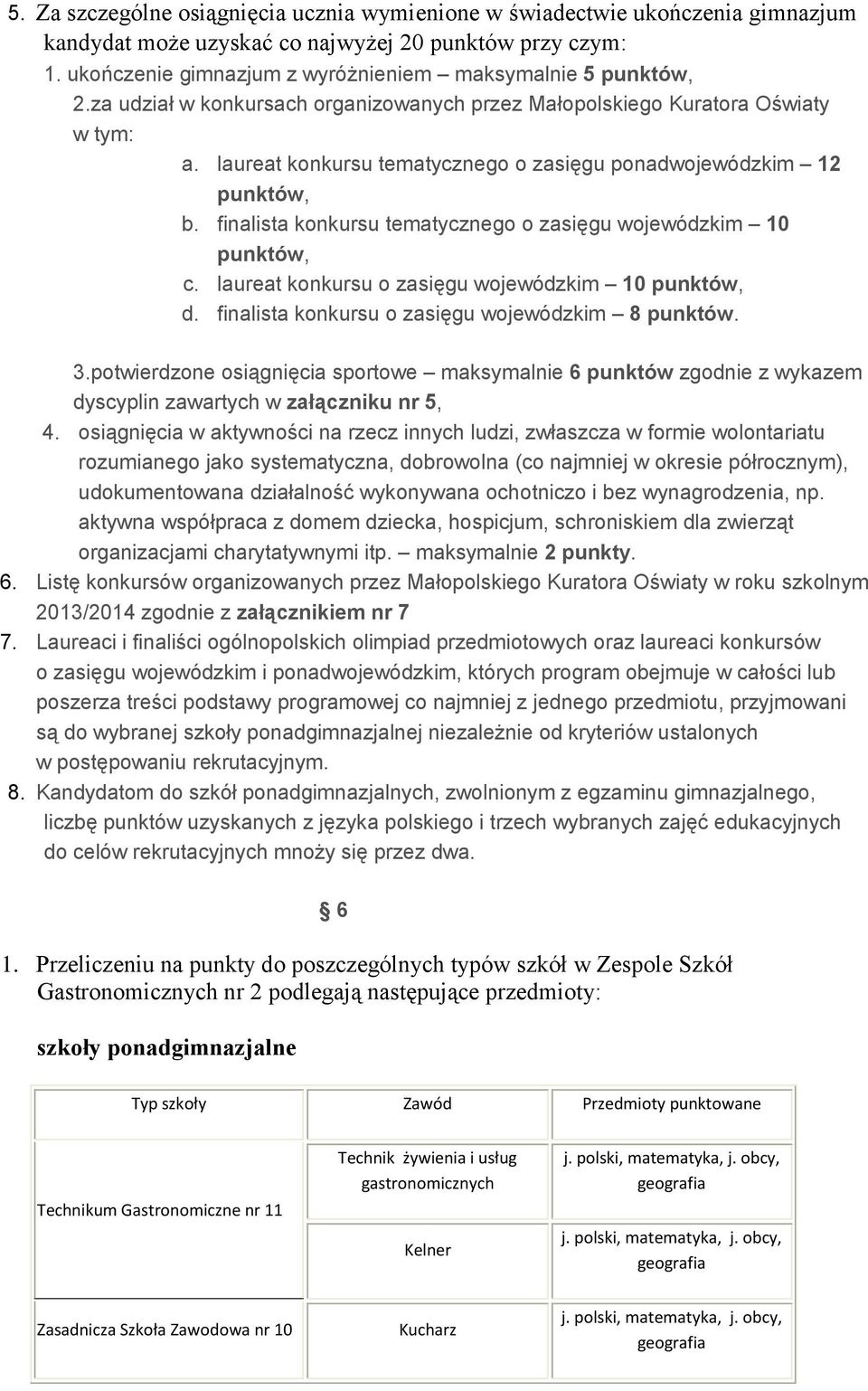 laureat konkursu tematycznego o zasięgu ponadwojewódzkim 12 punktów, b. finalista konkursu tematycznego o zasięgu wojewódzkim 10 punktów, c. laureat konkursu o zasięgu wojewódzkim 10 punktów, d.