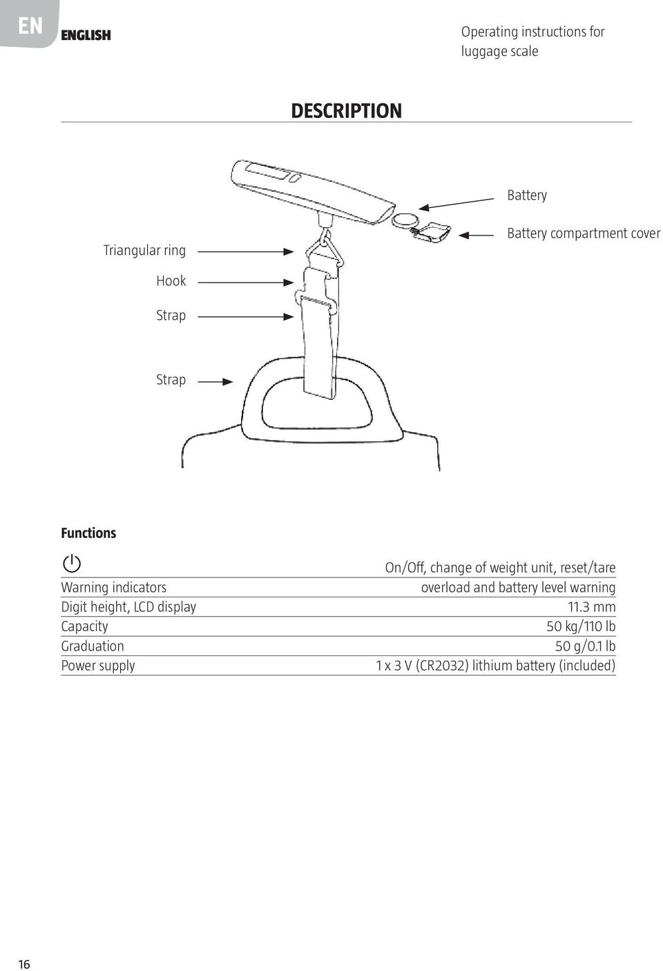 display Capacity Graduation Power supply On/Off, change of weight unit, reset/tare overload