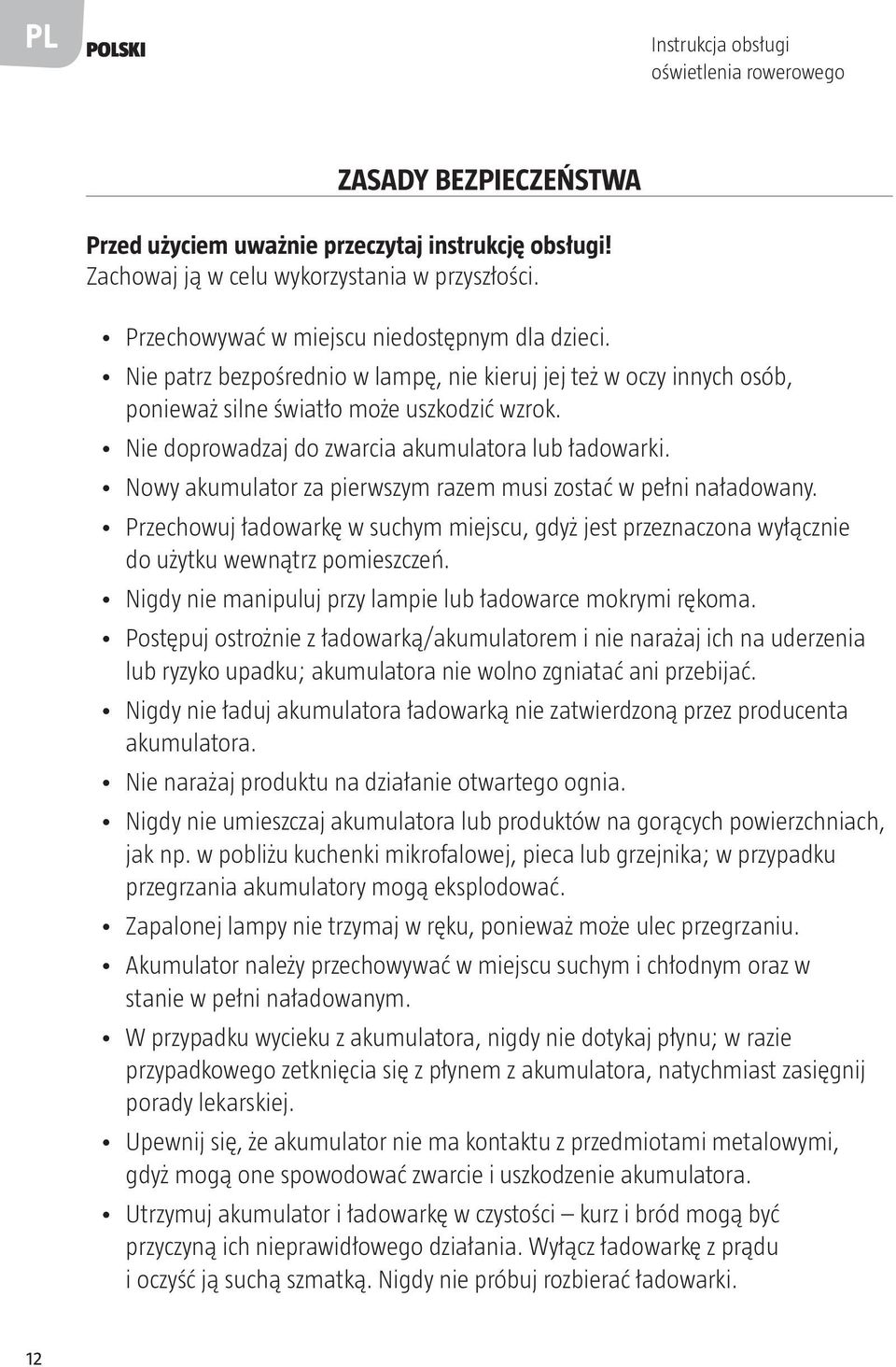 Nie doprowadzaj do zwarcia akumulatora lub ładowarki. Nowy akumulator za pierwszym razem musi zostać w pełni naładowany.