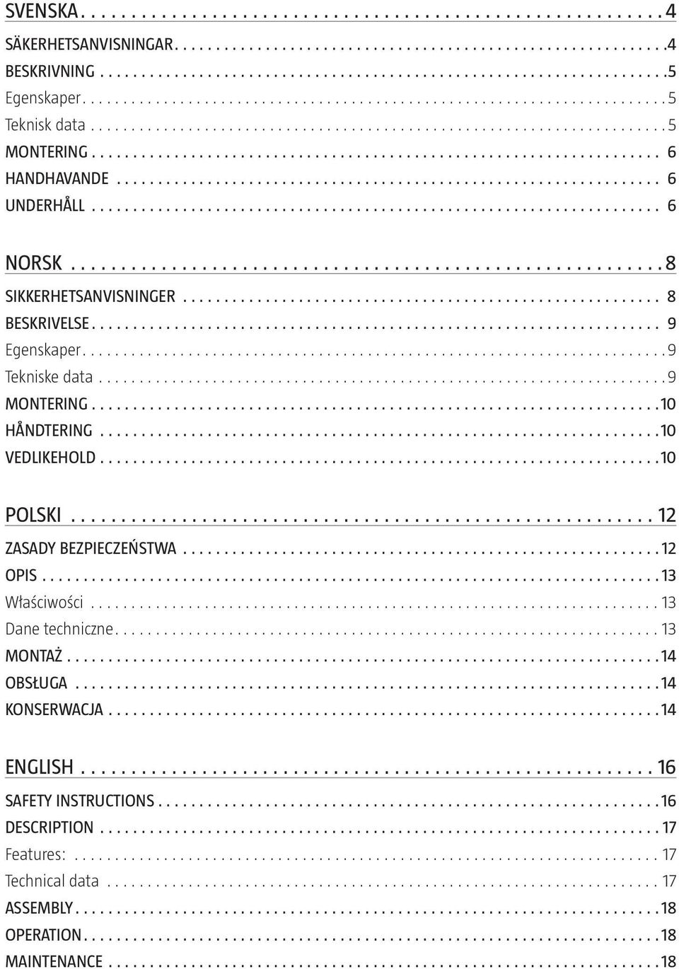 10 POLSKI 12 ZASADY BEZPIECZEŃSTWA 12 OPIS 13 Właściwości 13 Dane techniczne 13 MONTAŻ 14 OBSŁUGA 14 KONSERWACJA 14