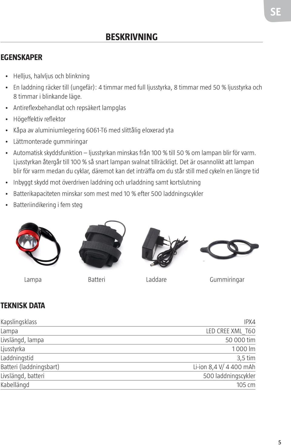 från 100 % till 50 % om lampan blir för varm. Ljusstyrkan återgår till 100 % så snart lampan svalnat tillräckligt.