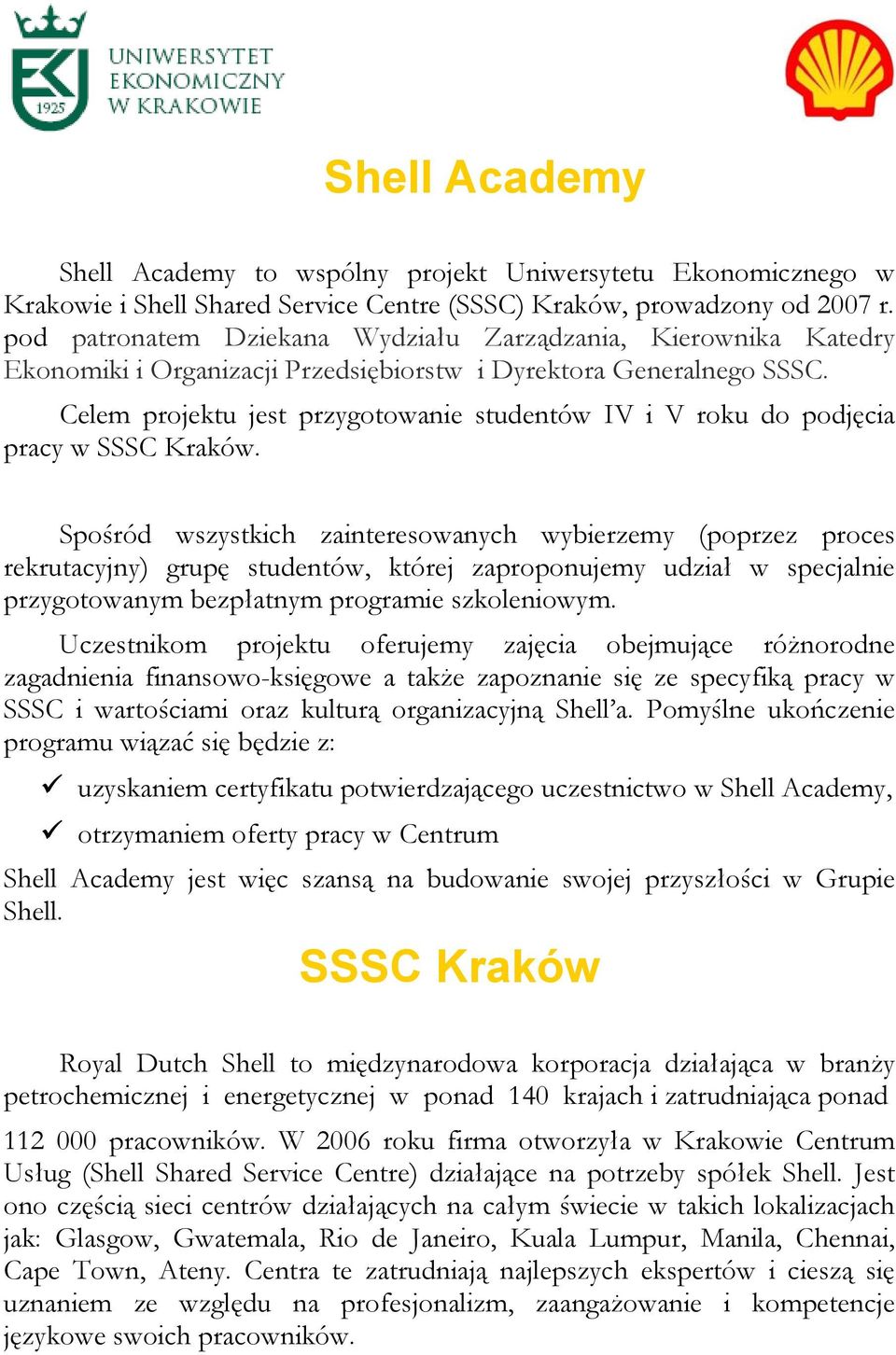 Celem projektu jest przygotowanie studentów IV i V roku do podjęcia pracy w SSSC Kraków.