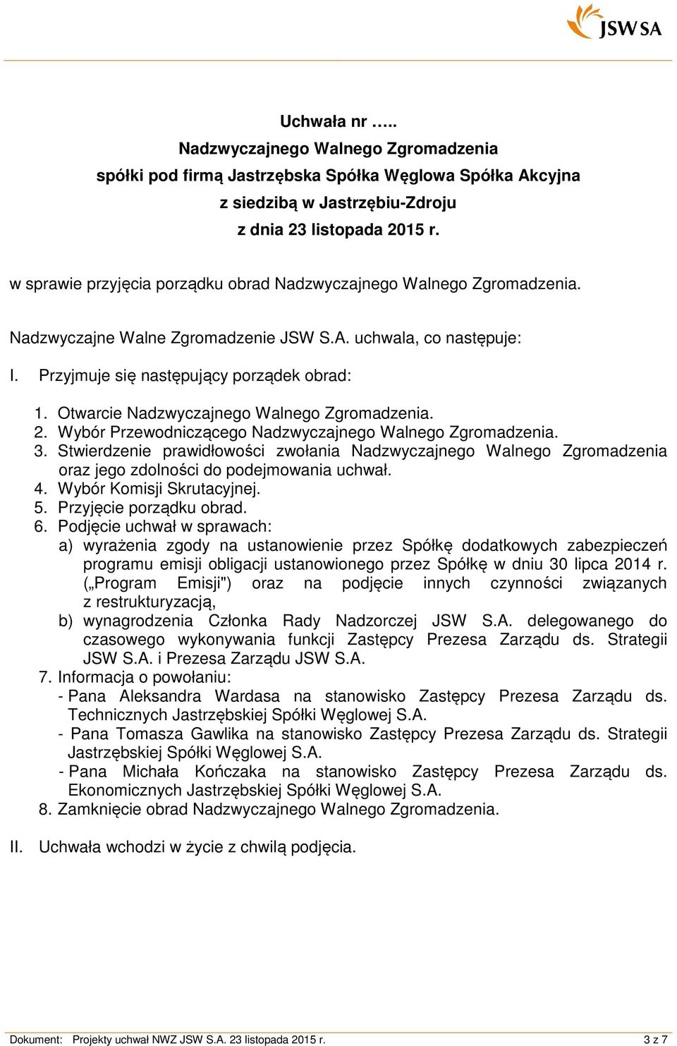 Podjęcie uchwał w sprawach: a) wyrażenia zgody na ustanowienie przez Spółkę dodatkowych zabezpieczeń programu emisji obligacji ustanowionego przez Spółkę w dniu 30 lipca 2014 r.