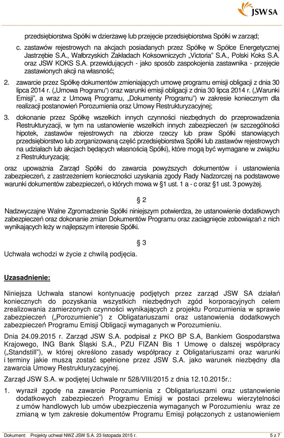 zawarcie przez Spółkę dokumentów zmieniających umowę programu emisji obligacji z dnia 30 lipca 2014 r. ( Umowa Programu ) oraz warunki emisji obligacji z dnia 30 lipca 2014 r.