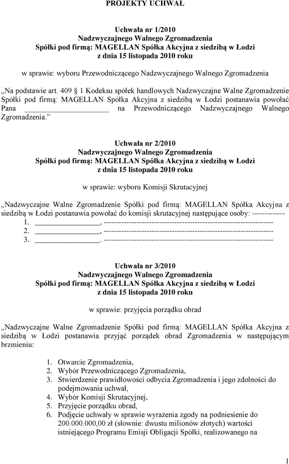 Uchwała nr 2/2010 w sprawie: wyboru Komisji Skrutacyjnej Nadzwyczajne Walne Zgromadzenie Spółki pod firmą: MAGELLAN Spółka Akcyjna z siedzibą w Łodzi postanawia powołać do komisji skrutacyjnej