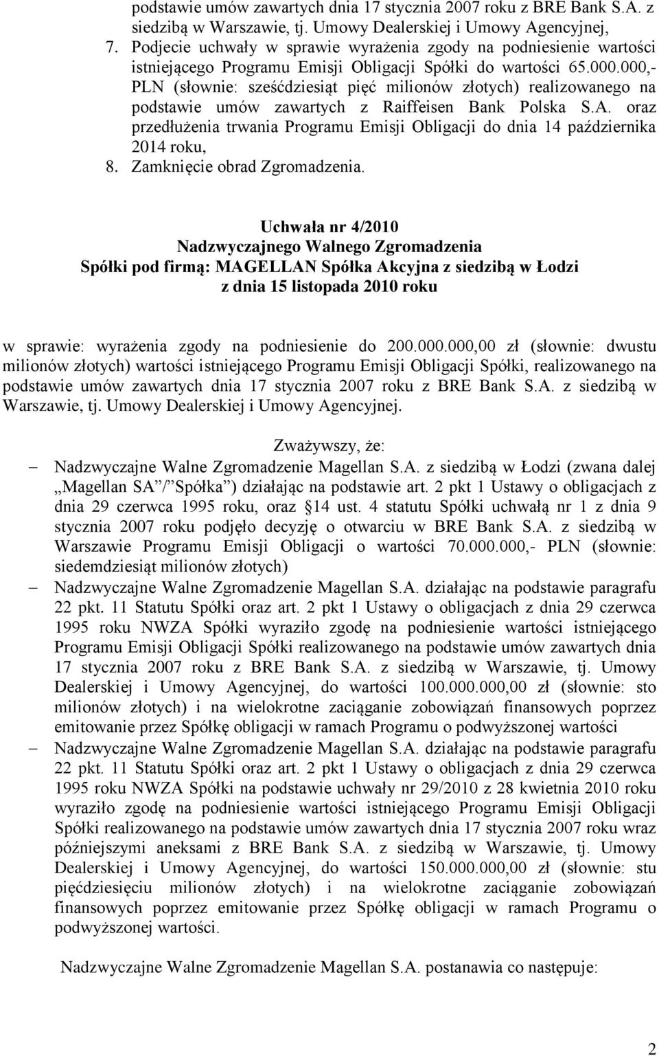 000,- PLN (słownie: sześćdziesiąt pięć milionów złotych) realizowanego na podstawie umów zawartych z Raiffeisen Bank Polska S.A.