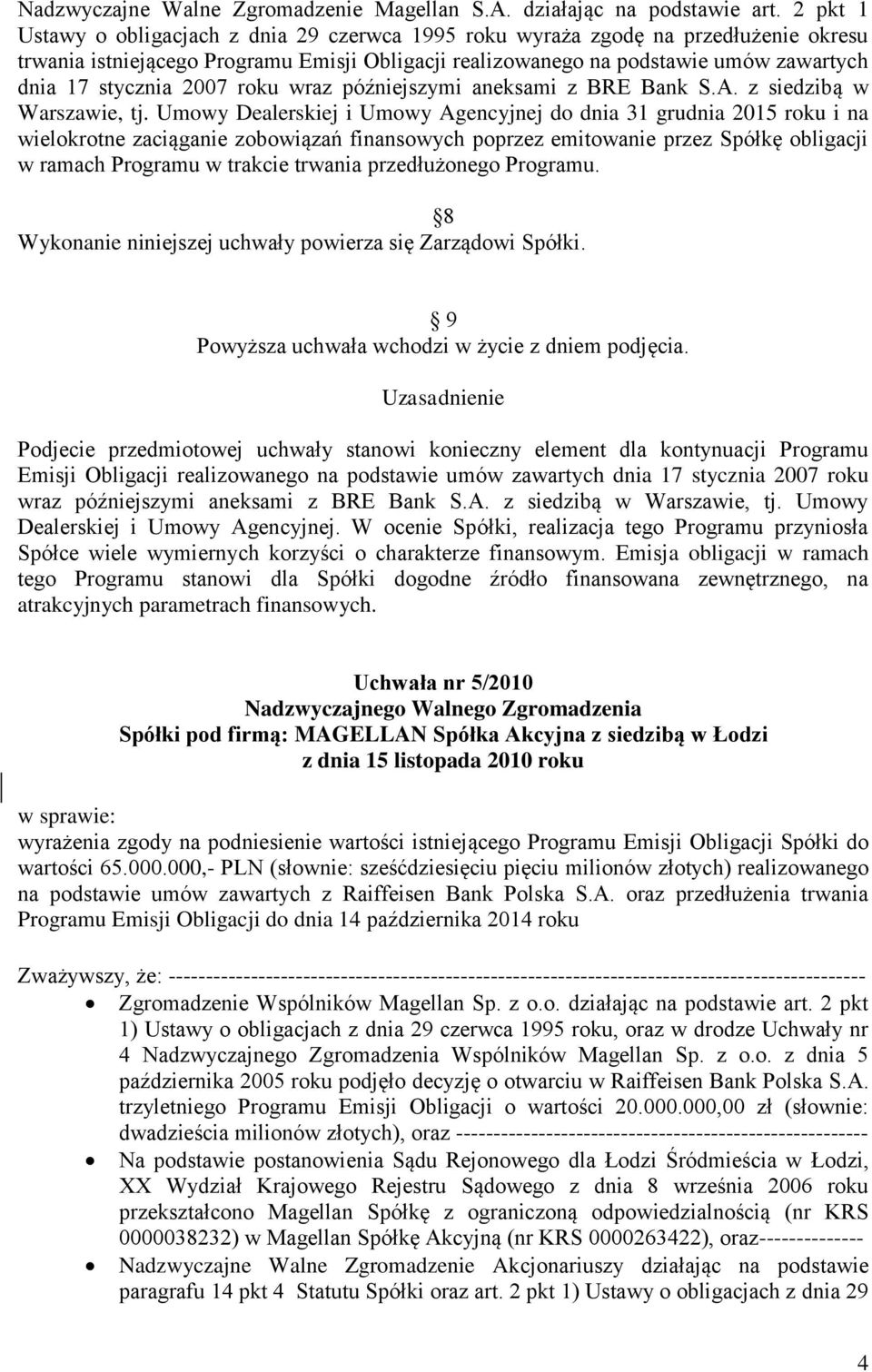 2007 roku wraz późniejszymi aneksami z BRE Bank S.A. z siedzibą w Warszawie, tj.