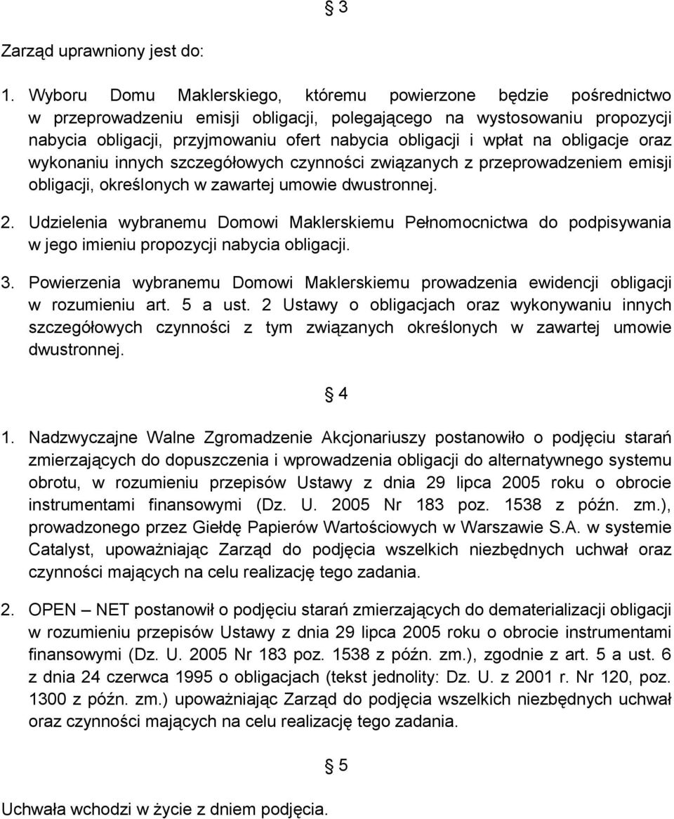 wpłat na obligacje oraz wykonaniu innych szczegółowych czynności związanych z przeprowadzeniem emisji obligacji, określonych w zawartej umowie dwustronnej. 2.