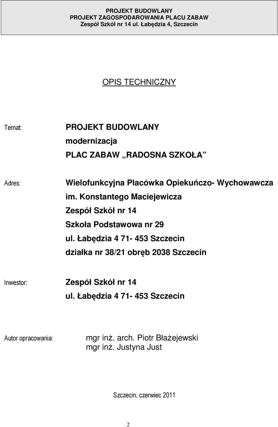 Łabędzia 4 71-453 Szczecin działka nr 38/21 obręb 2038 Szczecin Inwestor: Zespół Szkół nr 14 ul.