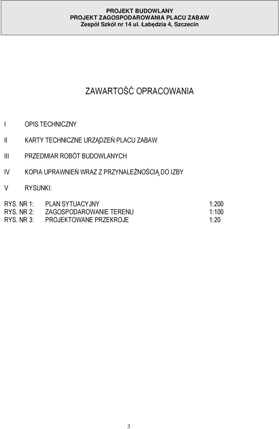 PRZYNALEŻNOŚCIĄ DO IZBY RYSUNKI: RYS. NR 1: PLAN SYTUACYJNY 1:200 RYS.