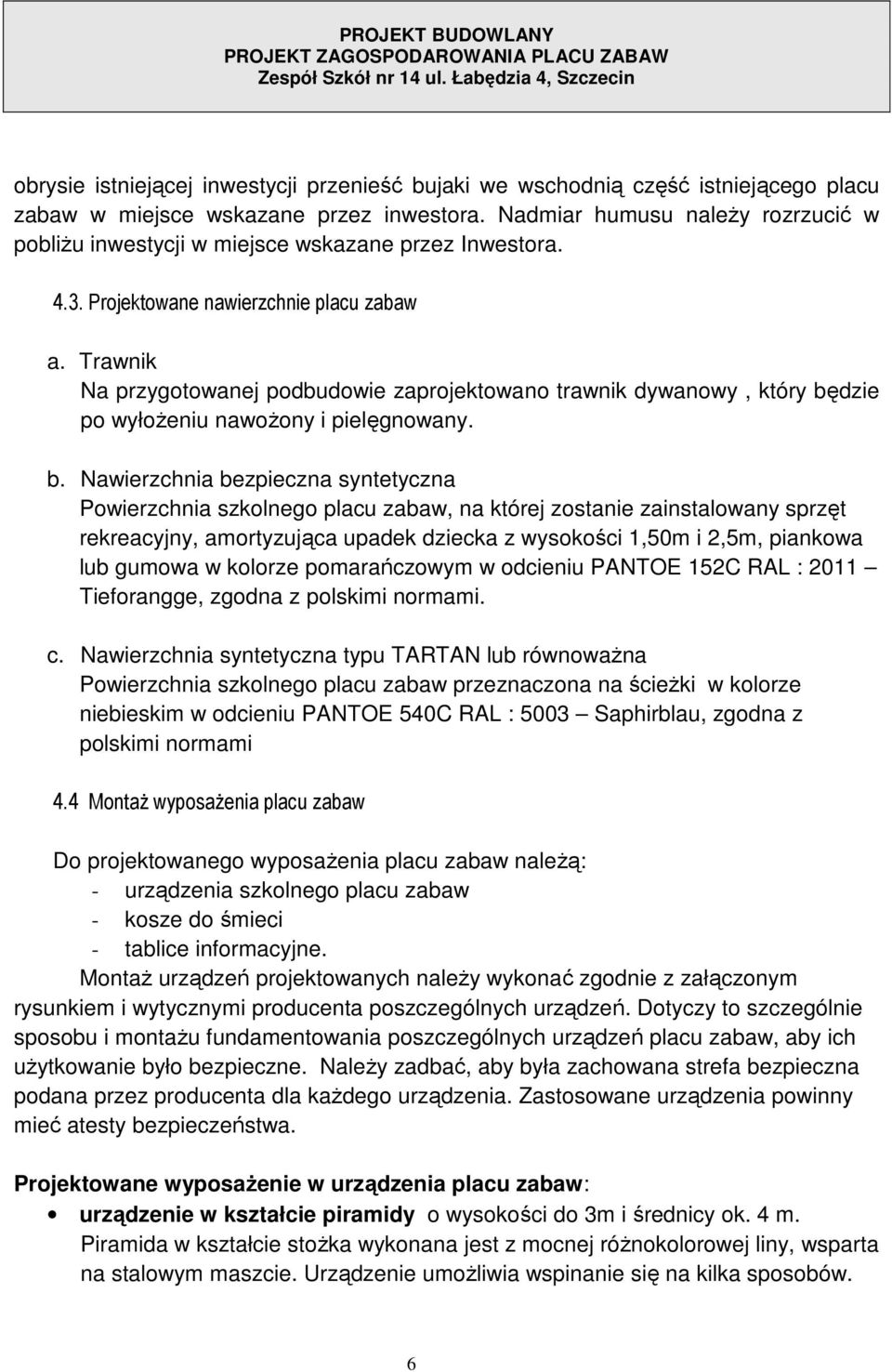 Trawnik Na przygotowanej podbudowie zaprojektowano trawnik dywanowy, który bę