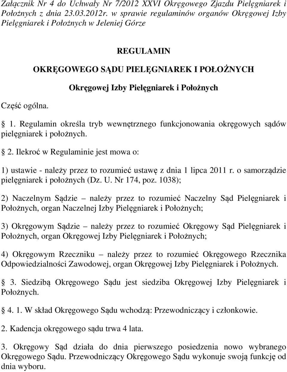 Regulamin określa tryb wewnętrznego funkcjonowania okręgowych sądów pielęgniarek i położnych. 2. Ilekroć w Regulaminie jest mowa o: 1) ustawie - należy przez to rozumieć ustawę z dnia 1 lipca 2011 r.