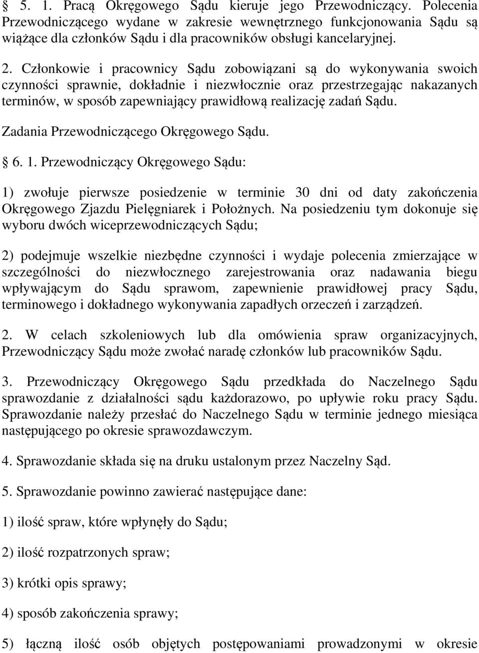 Członkowie i pracownicy Sądu zobowiązani są do wykonywania swoich czynności sprawnie, dokładnie i niezwłocznie oraz przestrzegając nakazanych terminów, w sposób zapewniający prawidłową realizację