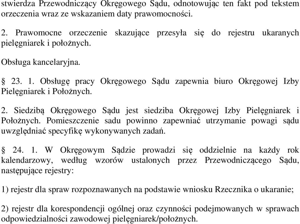 Obsługę pracy Okręgowego Sądu zapewnia biuro Okręgowej Izby Pielęgniarek i Położnych. 2. Siedzibą Okręgowego Sądu jest siedziba Okręgowej Izby Pielęgniarek i Położnych.