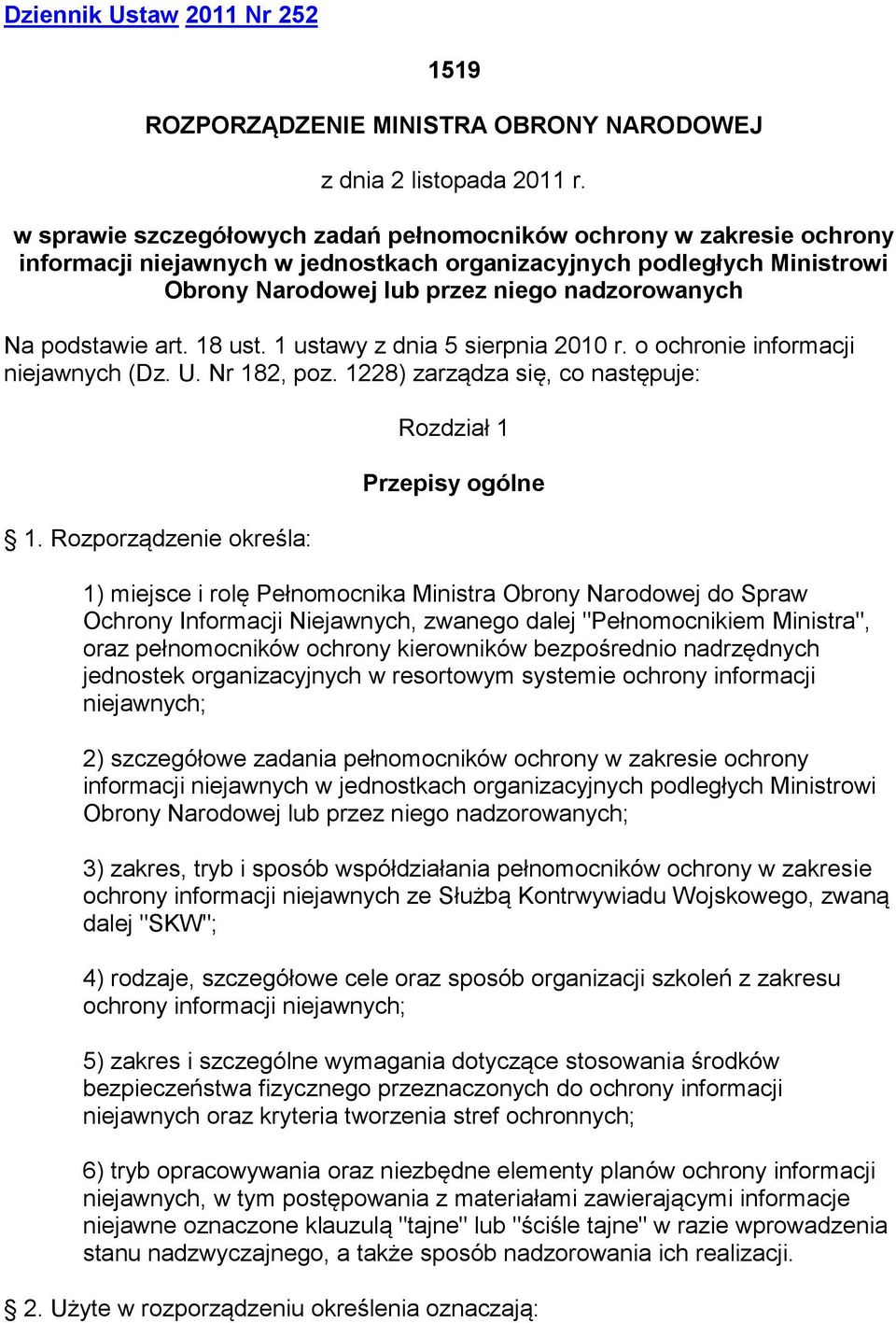 podstawie art. 18 ust. 1 ustawy z dnia 5 sierpnia 2010 r. o ochronie informacji niejawnych (Dz. U. Nr 182, poz. 1228) zarządza się, co następuje: 1.