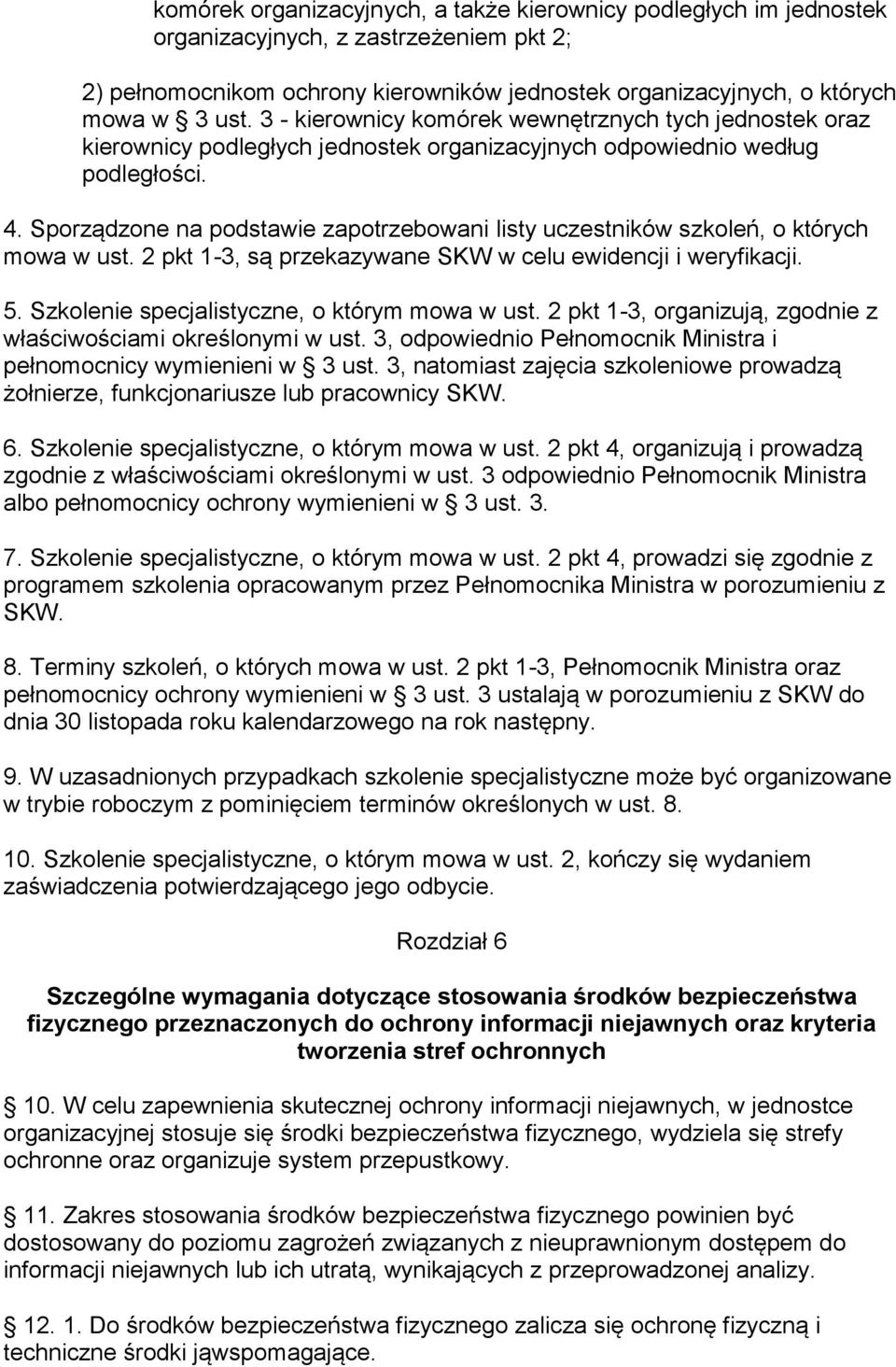 Sporządzone na podstawie zapotrzebowani listy uczestników szkoleń, o których mowa w ust. 2 pkt 1-3, są przekazywane SKW w celu ewidencji i weryfikacji. 5.