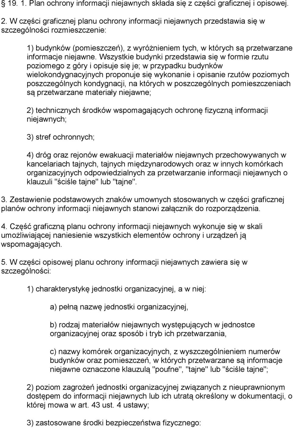 Wszystkie budynki przedstawia się w formie rzutu poziomego z góry i opisuje się je; w przypadku budynków wielokondygnacyjnych proponuje się wykonanie i opisanie rzutów poziomych poszczególnych