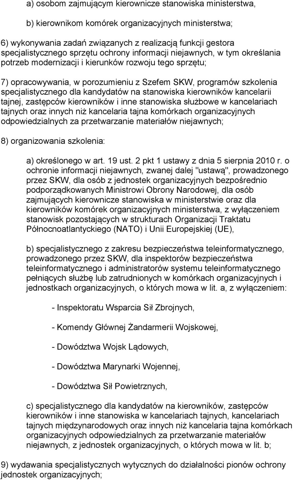 kandydatów na stanowiska kierowników kancelarii tajnej, zastępców kierowników i inne stanowiska służbowe w kancelariach tajnych oraz innych niż kancelaria tajna komórkach organizacyjnych