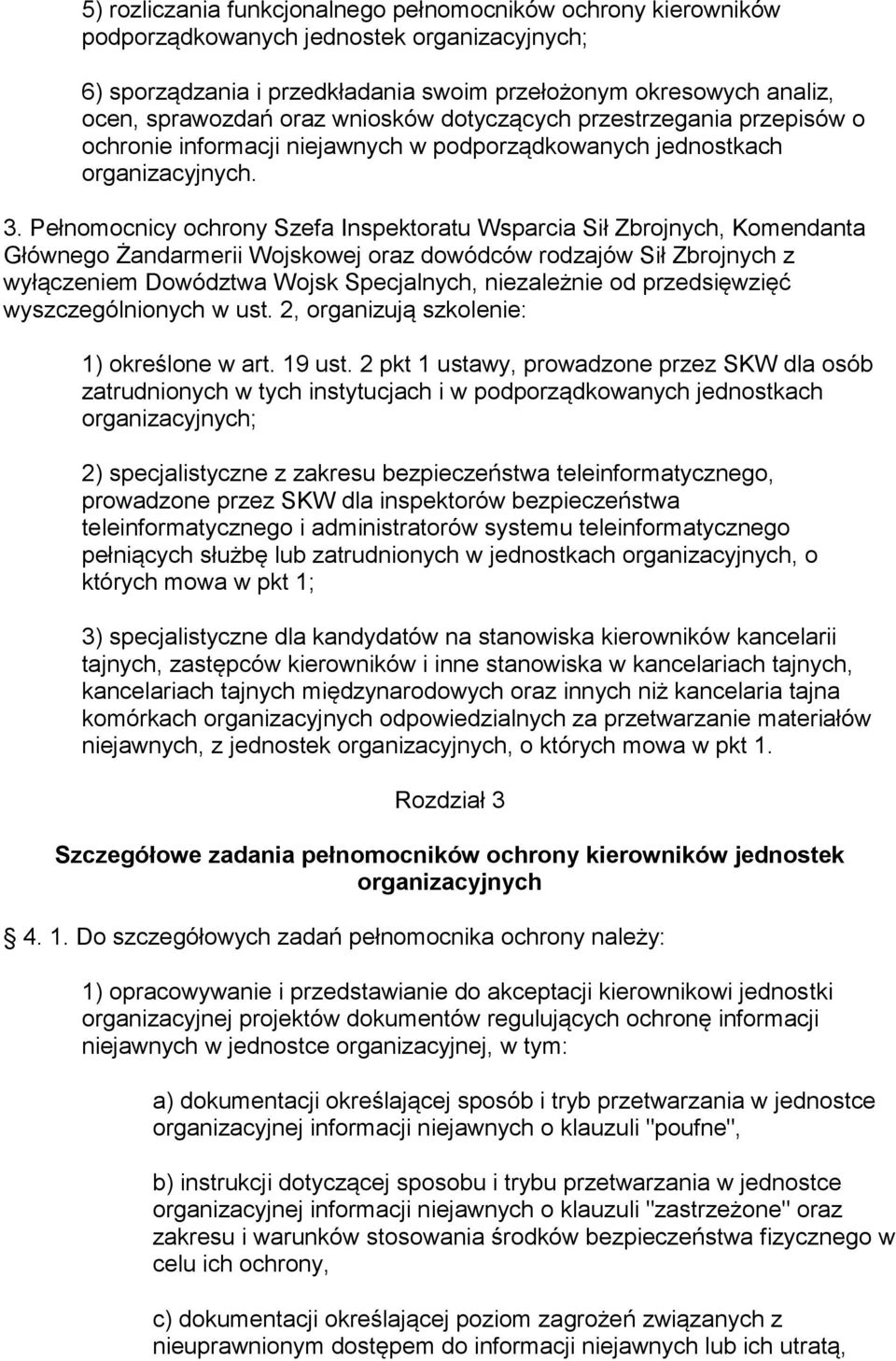 Pełnomocnicy ochrony Szefa Inspektoratu Wsparcia Sił Zbrojnych, Komendanta Głównego Żandarmerii Wojskowej oraz dowódców rodzajów Sił Zbrojnych z wyłączeniem Dowództwa Wojsk Specjalnych, niezależnie