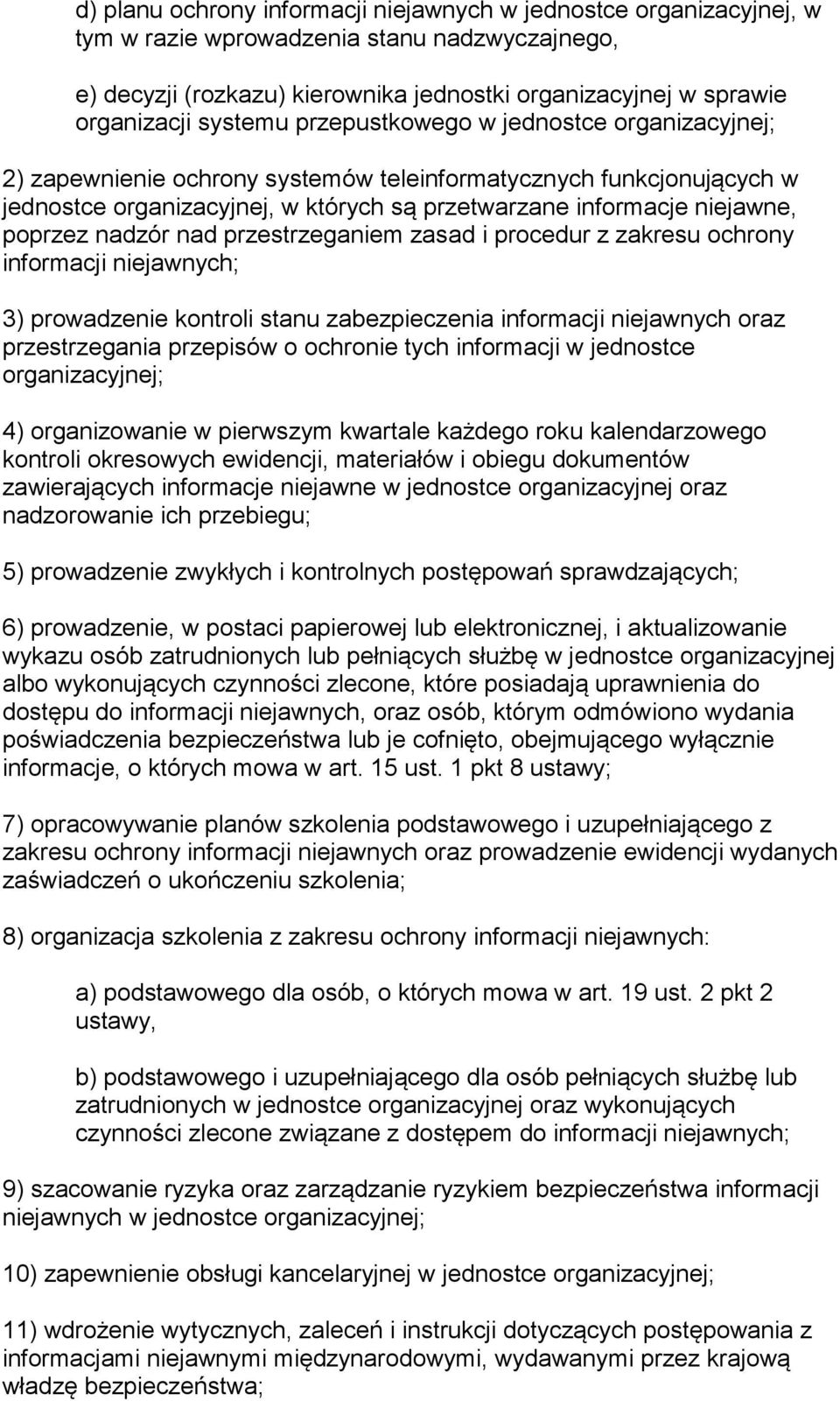 poprzez nadzór nad przestrzeganiem zasad i procedur z zakresu ochrony informacji niejawnych; 3) prowadzenie kontroli stanu zabezpieczenia informacji niejawnych oraz przestrzegania przepisów o