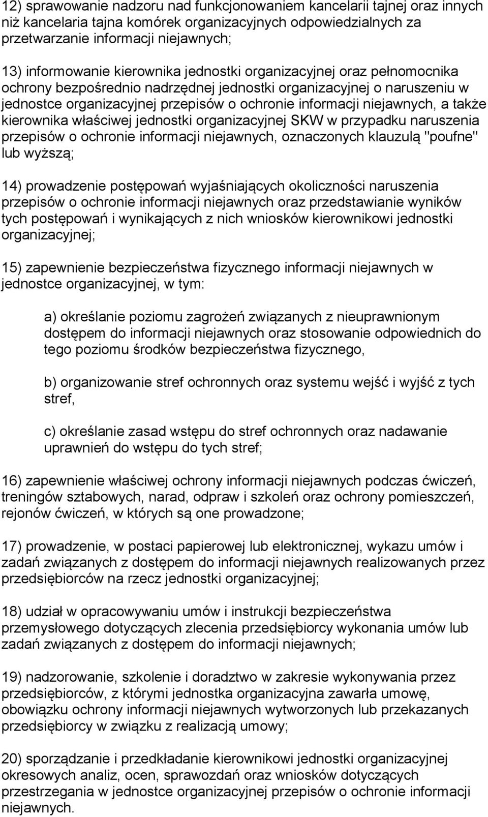 także kierownika właściwej jednostki organizacyjnej SKW w przypadku naruszenia przepisów o ochronie informacji niejawnych, oznaczonych klauzulą "poufne" lub wyższą; 14) prowadzenie postępowań