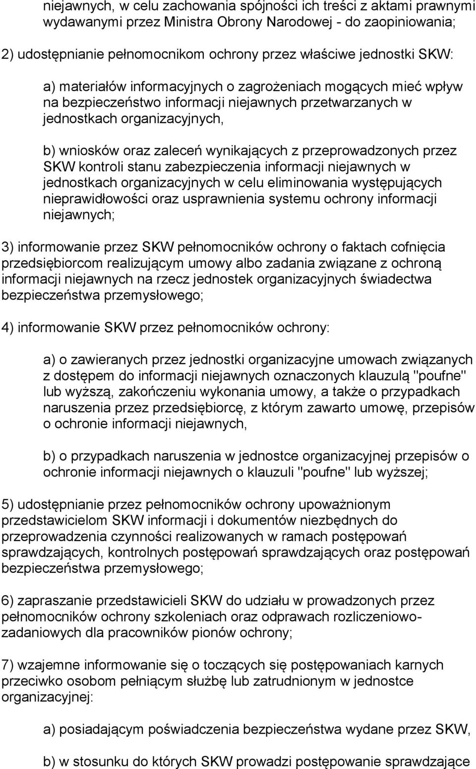 przeprowadzonych przez SKW kontroli stanu zabezpieczenia informacji niejawnych w jednostkach organizacyjnych w celu eliminowania występujących nieprawidłowości oraz usprawnienia systemu ochrony