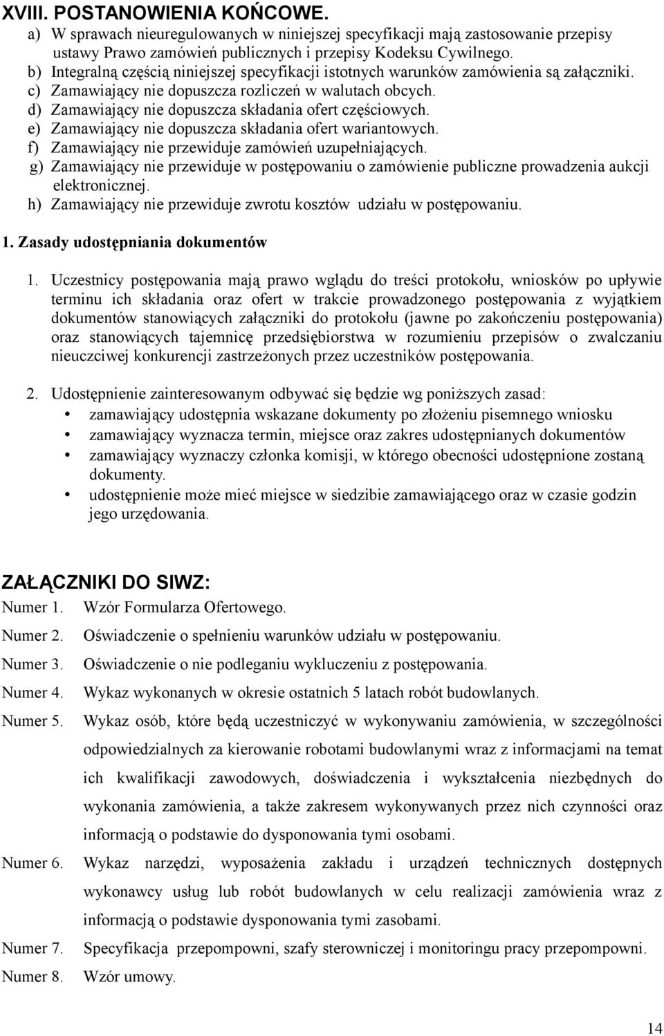 d) Zamawiający nie dopuszcza składania ofert częściowych. e) Zamawiający nie dopuszcza składania ofert wariantowych. f) Zamawiający nie przewiduje zamówień uzupełniających.