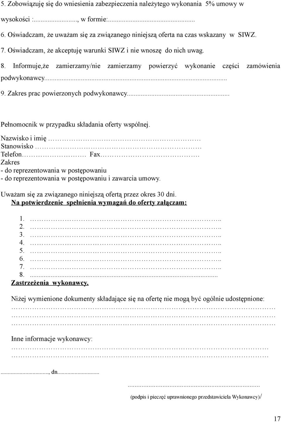 Zakres prac powierzonych podwykonawcy... Pełnomocnik w przypadku składania oferty wspólnej. Nazwisko i imię Stanowisko Telefon. Fax.