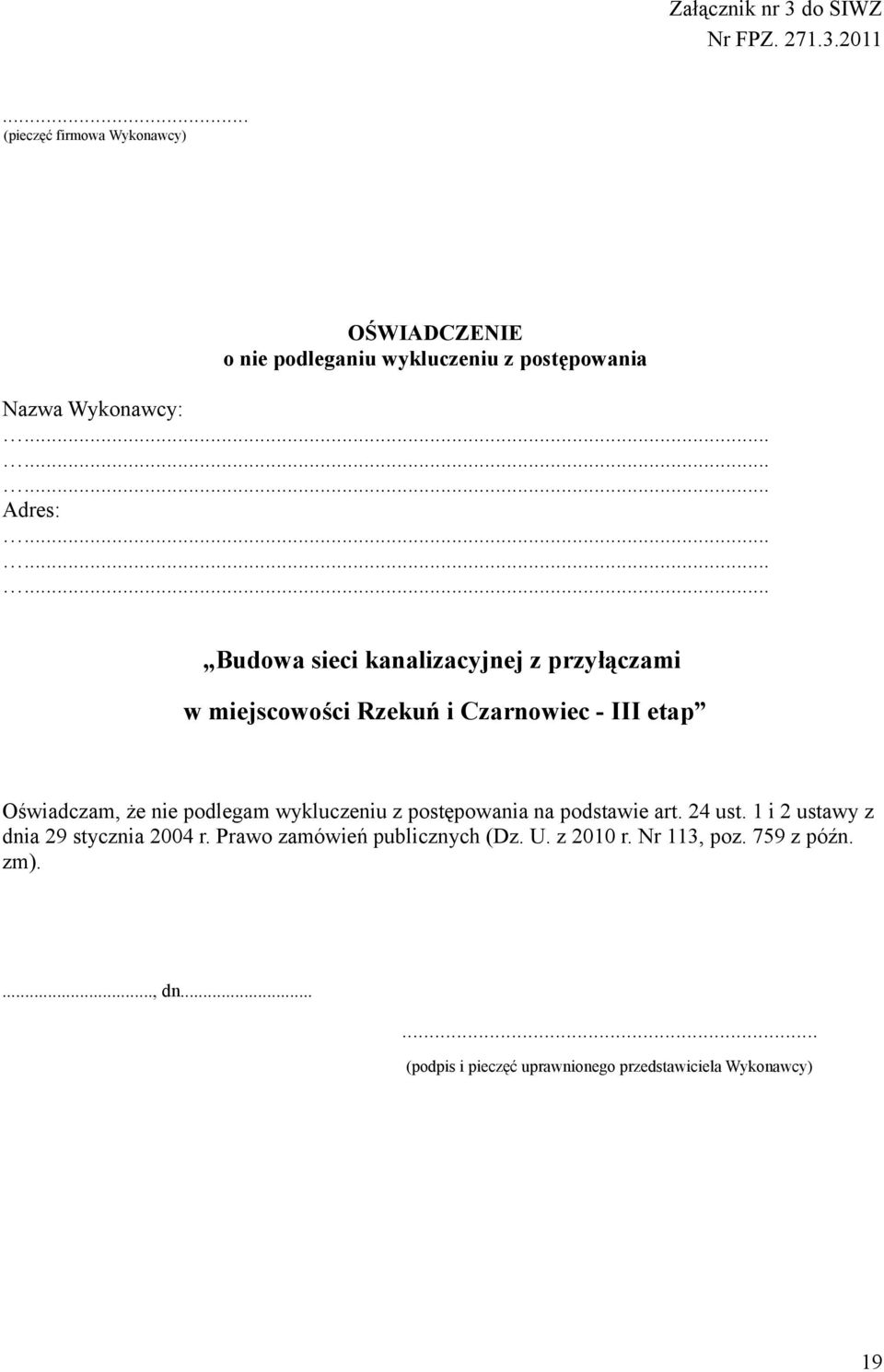 ........ Budowa sieci kanalizacyjnej z przyłączami w miejscowości Rzekuń i Czarnowiec - III etap Oświadczam, że nie podlegam