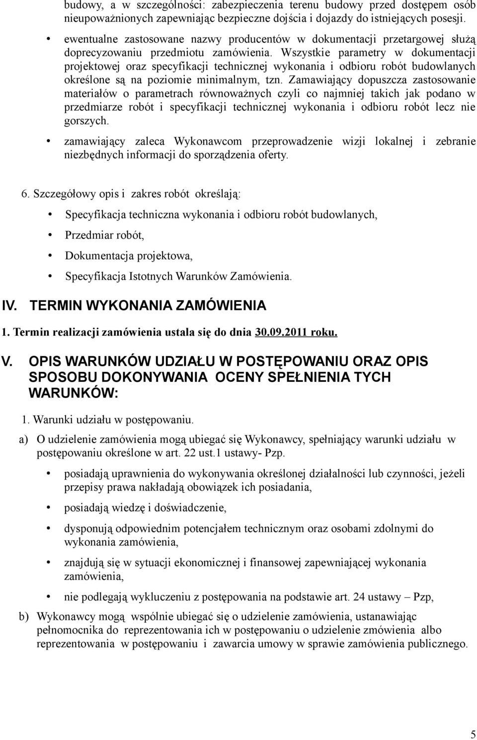 Wszystkie parametry w dokumentacji projektowej oraz specyfikacji technicznej wykonania i odbioru robót budowlanych określone są na poziomie minimalnym, tzn.