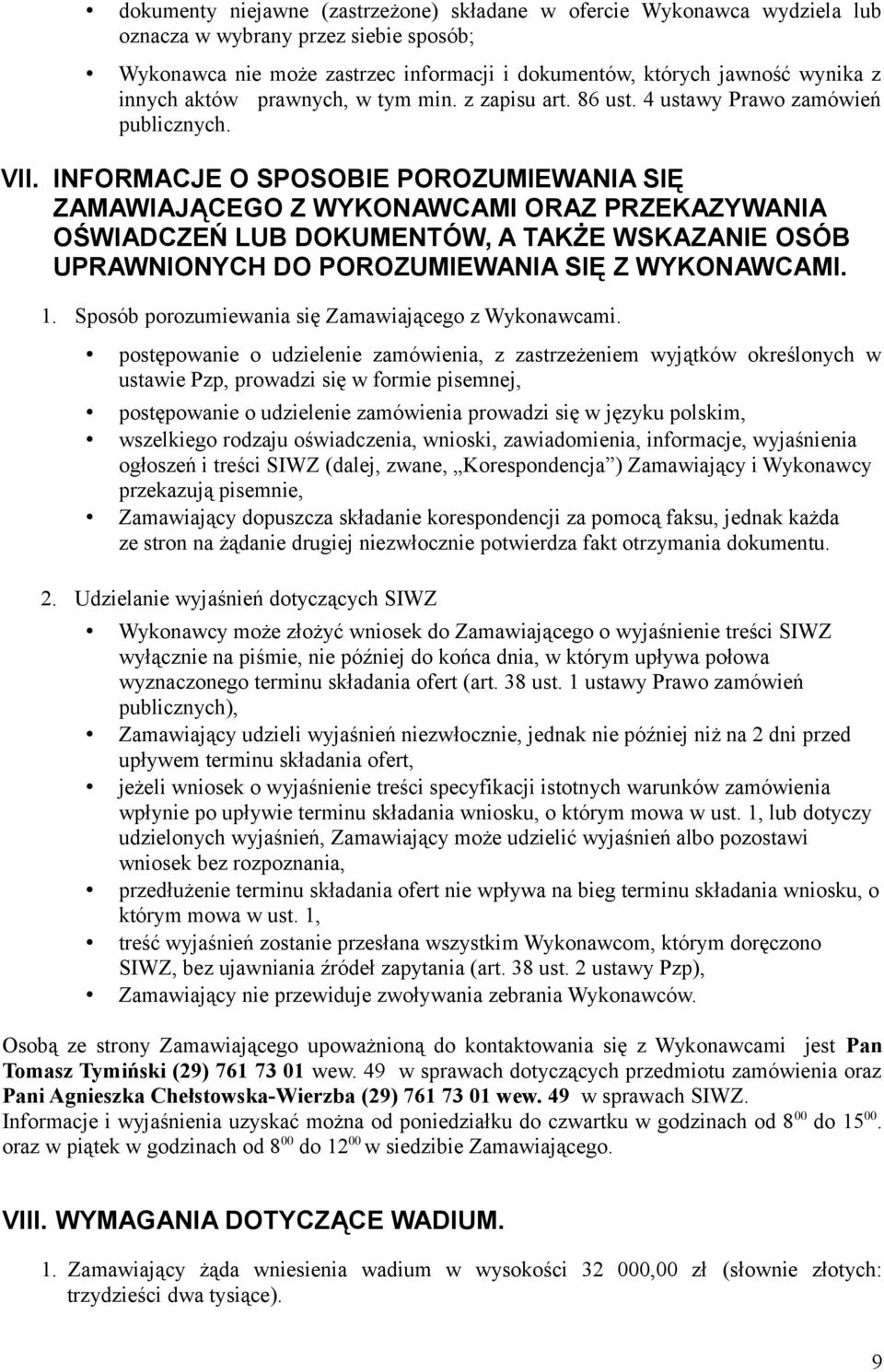 INFORMACJE O SPOSOBIE POROZUMIEWANIA SIĘ ZAMAWIAJĄCEGO Z WYKONAWCAMI ORAZ PRZEKAZYWANIA OŚWIADCZEŃ LUB DOKUMENTÓW, A TAKŻE WSKAZANIE OSÓB UPRAWNIONYCH DO POROZUMIEWANIA SIĘ Z WYKONAWCAMI. 1.