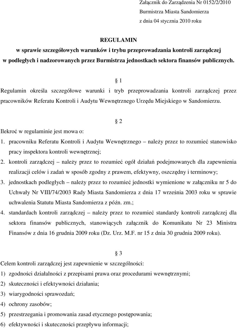 1 Regulamin określa szczegółowe warunki i tryb przeprowadzania kontroli zarządczej przez pracowników Referatu Kontroli i Audytu Wewnętrznego Urzędu Miejskiego w Sandomierzu.