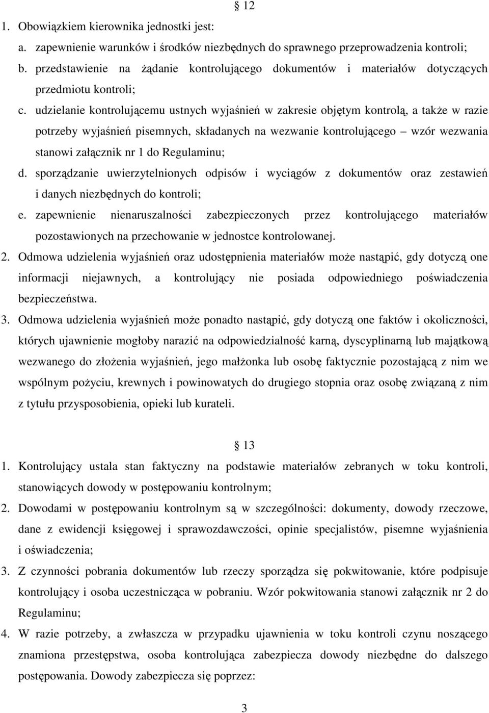 udzielanie kontrolującemu ustnych wyjaśnień w zakresie objętym kontrolą, a takŝe w razie potrzeby wyjaśnień pisemnych, składanych na wezwanie kontrolującego wzór wezwania stanowi załącznik nr 1 do