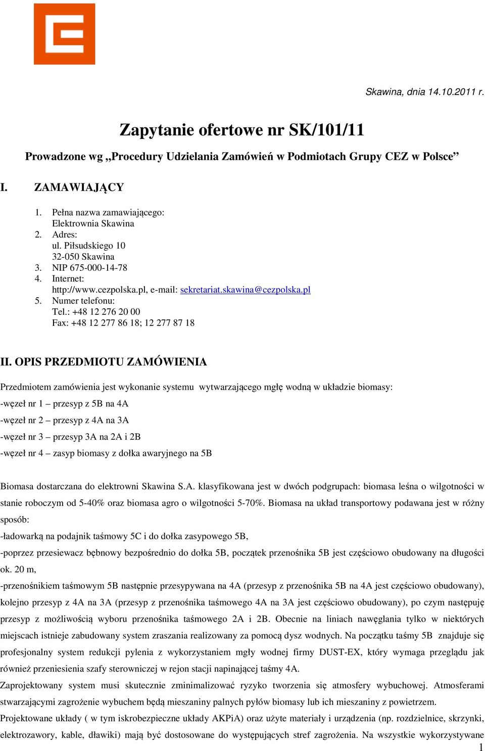 Numer telefonu: Tel.: +48 12 276 20 00 Fax: +48 12 277 86 18; 12 277 87 18 II.