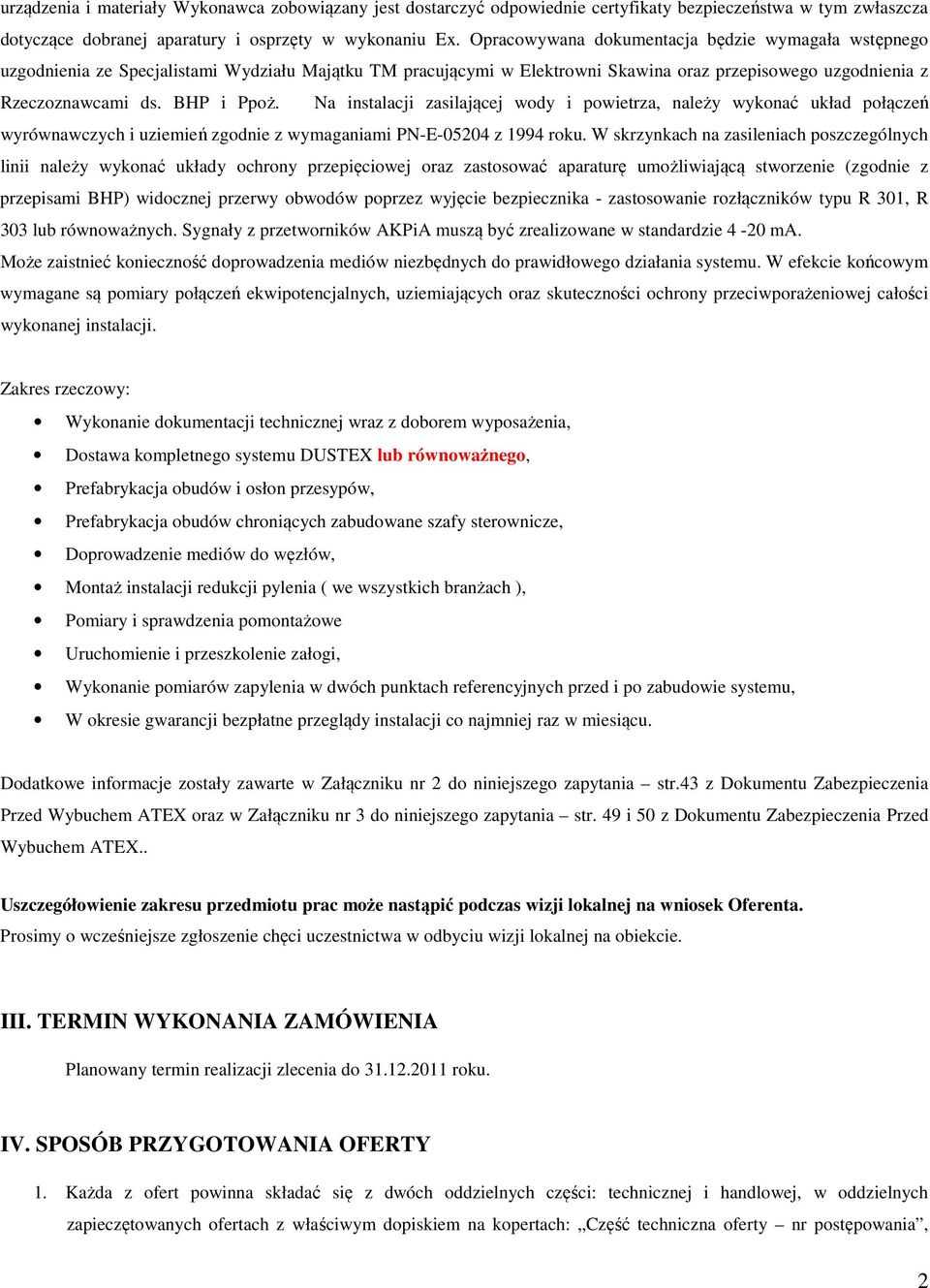 Na instalacji zasilającej wody i powietrza, należy wykonać układ połączeń wyrównawczych i uziemień zgodnie z wymaganiami PN-E-05204 z 1994 roku.